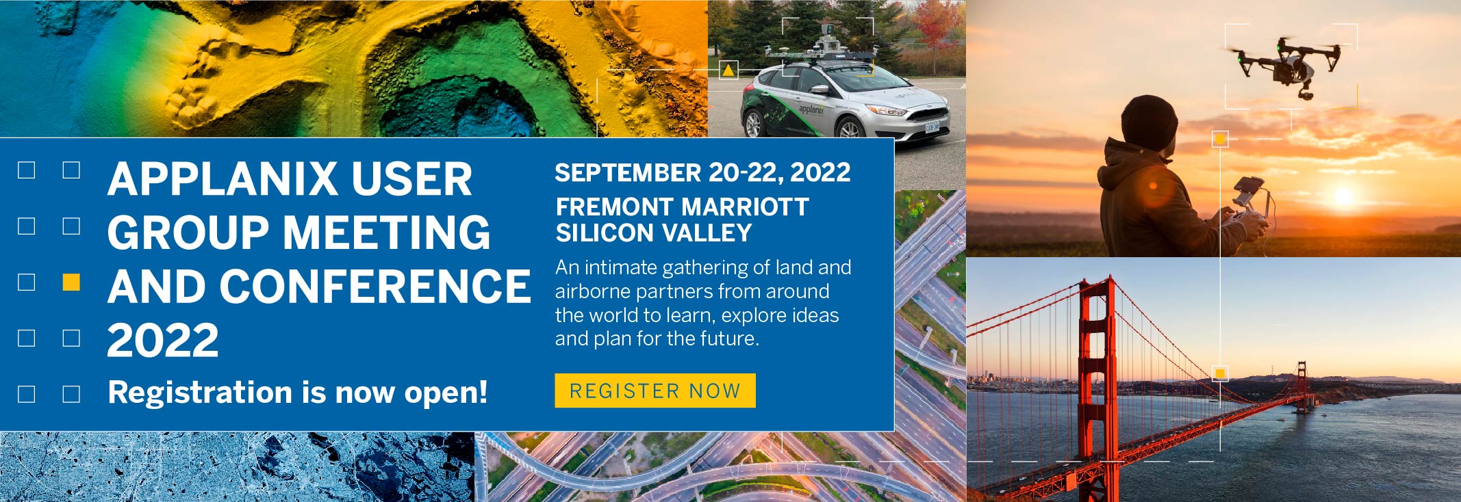 Register now for the Applanix User Group Meeting and Conference 2022! Sept 20-22, 2022 at Fremont Marriott Silicon Valley | An intimate gathering of land and airborne partners from around the world to learn, explore ideas and plan for the future.